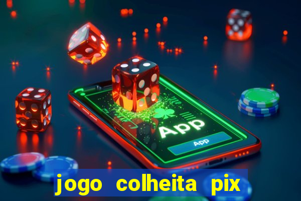 jogo colheita pix paga mesmo